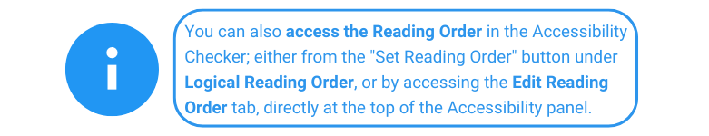 También puede acceder al Orden de lectura en el Comprobador de accesibilidad;  ya sea desde el botón 'Establecer orden de lectura' en Orden de lectura lógico, o accediendo a la pestaña Editar orden de lectura, directamente en la parte superior del panel de Accesibilidad.