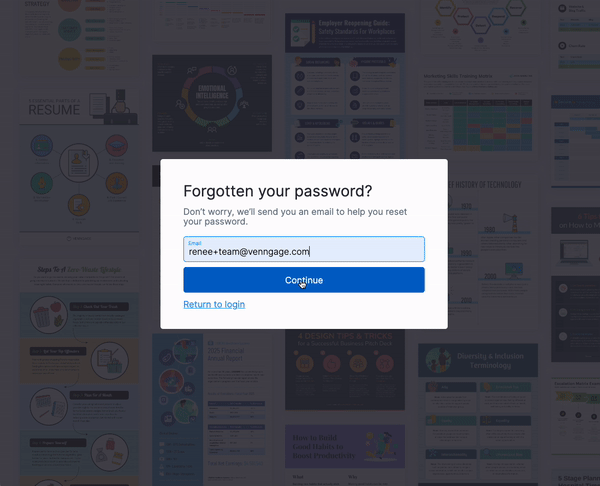 L'utilisateur clique sur le bouton Continuer sur le champ 'Mot de passe oublié ?'  widget, où ils ont saisi l'adresse e-mail associée à leur compte.  Le modal redirige vers un widget avec l'en-tête "Vérifier votre e-mail".  Le texte indique "Nous vous avons envoyé un e-mail pour vous aider à réinitialiser votre mot de passe".  Si vous n'avez pas reçu votre e-mail dans les 5 minutes, veuillez contacter l'assistance à info@venngage.com.  L'utilisateur clique sur le bouton "Terminé" en bas du widget.