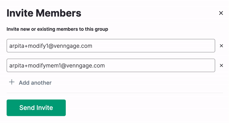 A close-up of the Invite Members modal (pop-up). Two text fields appear under the Invite Members heading; each of the text fields has an 'x' at the right end of the text field box. A user clicks on the 'x' beside the second email address, removing it. Underneath the text field, the text 'Add another' appears to the right of a plus sign; at the bottom of the modal, a green 'Send Invite' button appears. 