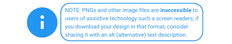 NOTA: Los archivos PNG y otros archivos de imágenes no son accesibles para los usuarios de tecnología de asistencia, como lectores de pantalla;  si descarga su diseño en ese formato, considere compartirlo con una descripción de texto alt (alternativa).